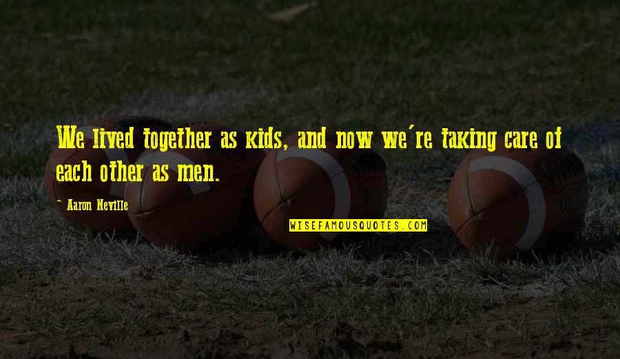 Serving The Nation Quotes By Aaron Neville: We lived together as kids, and now we're
