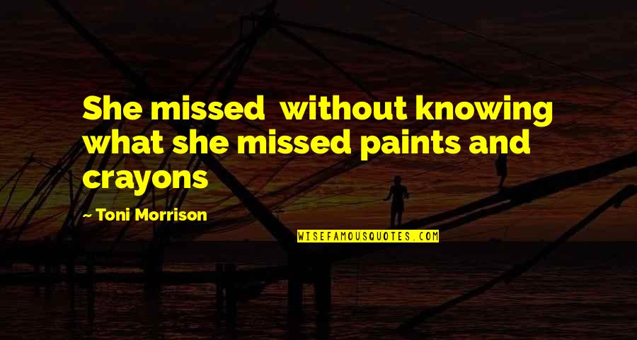 Serving The Poor Bible Quotes By Toni Morrison: She missed without knowing what she missed paints Serving The Poor Bible Quotes By Toni Morrison: She missed without knowing what she missed paints