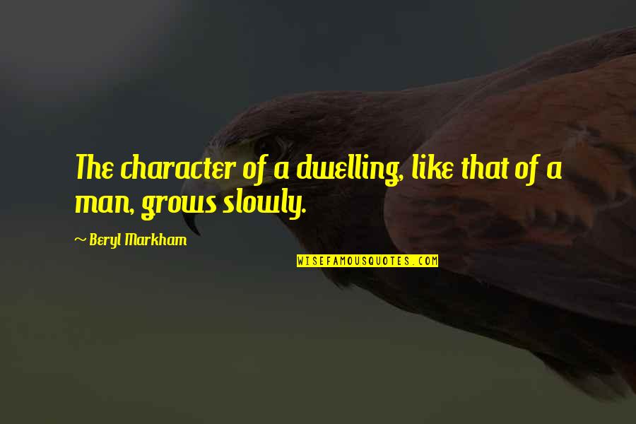 Serving Your Spouse Quotes By Beryl Markham: The character of a dwelling, like that of