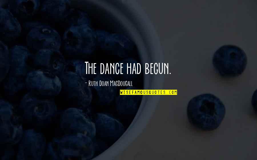 Servings Per Day Of Food Quotes By Ruth Doan MacDougall: The dance had begun. Servings Per Day Of Food Quotes By Ruth Doan MacDougall: The dance had begun.