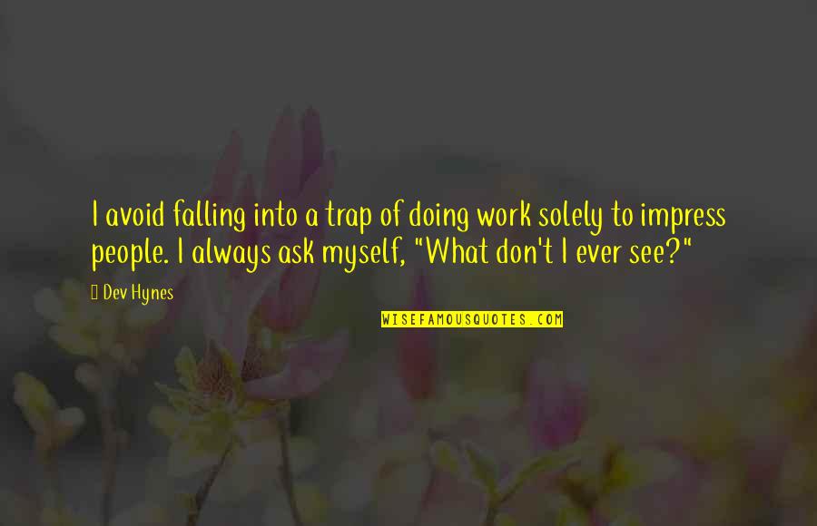 Servir In English Quotes By Dev Hynes: I avoid falling into a trap of doing Servir In English Quotes By Dev Hynes: I avoid falling into a trap of doing
