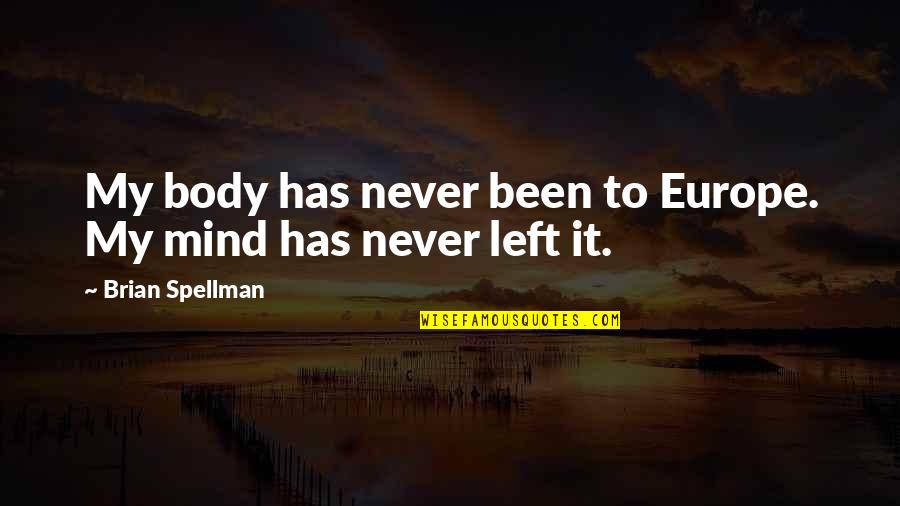 Serviran Quotes By Brian Spellman: My body has never been to Europe. My