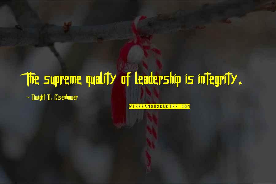 Serviran Quotes By Dwight D. Eisenhower: The supreme quality of leadership is integrity.