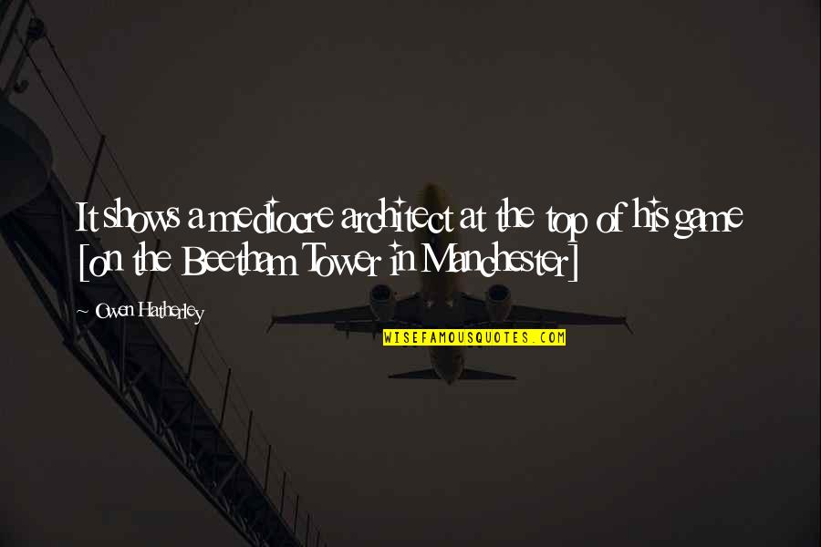 Serviran Quotes By Owen Hatherley: It shows a mediocre architect at the top