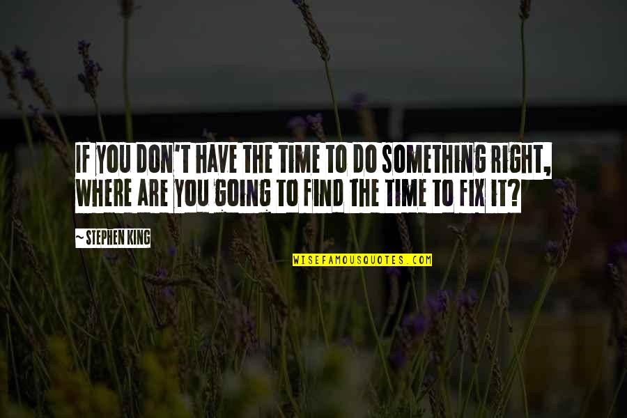 Servirse Ando Quotes By Stephen King: If you don't have the time to do