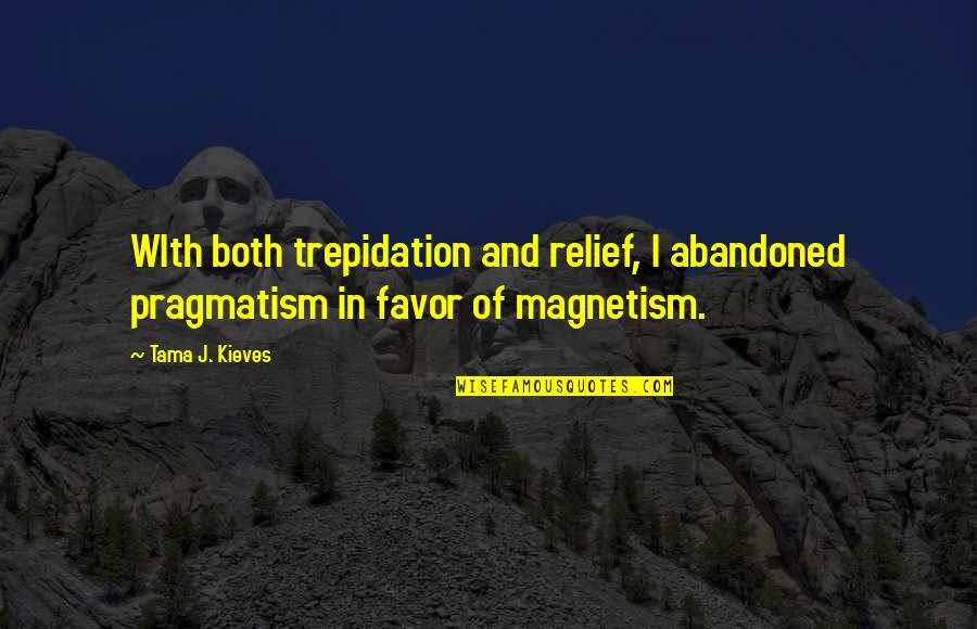 Servisi Na Quotes By Tama J. Kieves: WIth both trepidation and relief, I abandoned pragmatism