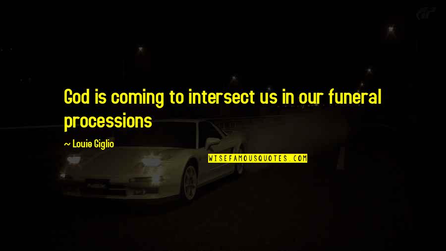Servissimus Quotes By Louie Giglio: God is coming to intersect us in our Servissimus Quotes By Louie Giglio: God is coming to intersect us in our