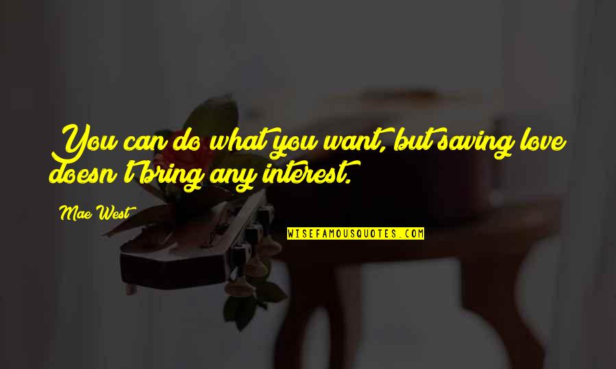Servissimus Quotes By Mae West: You can do what you want, but saving