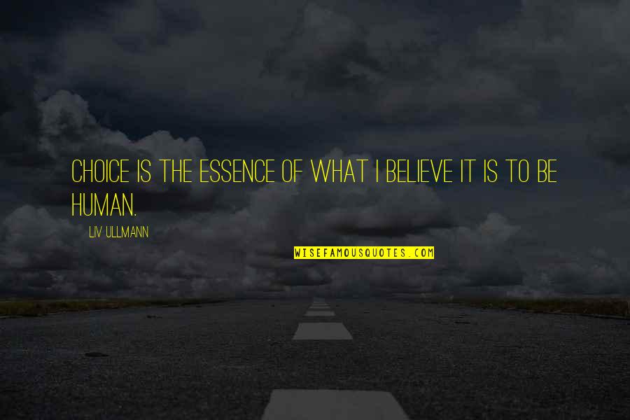 Servita Jones Quotes By Liv Ullmann: Choice is the essence of what I believe