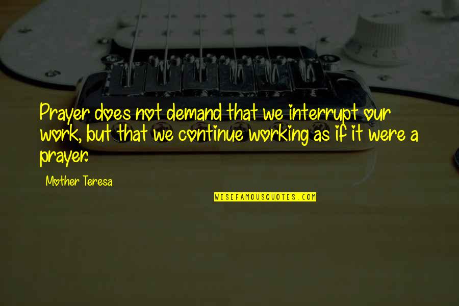 Servita Jones Quotes By Mother Teresa: Prayer does not demand that we interrupt our