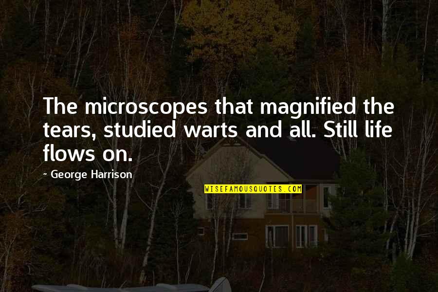 Servitas In Cultu Quotes By George Harrison: The microscopes that magnified the tears, studied warts