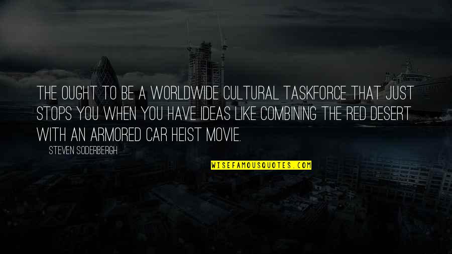 Servitas In Cultu Quotes By Steven Soderbergh: The ought to be a worldwide cultural taskforce