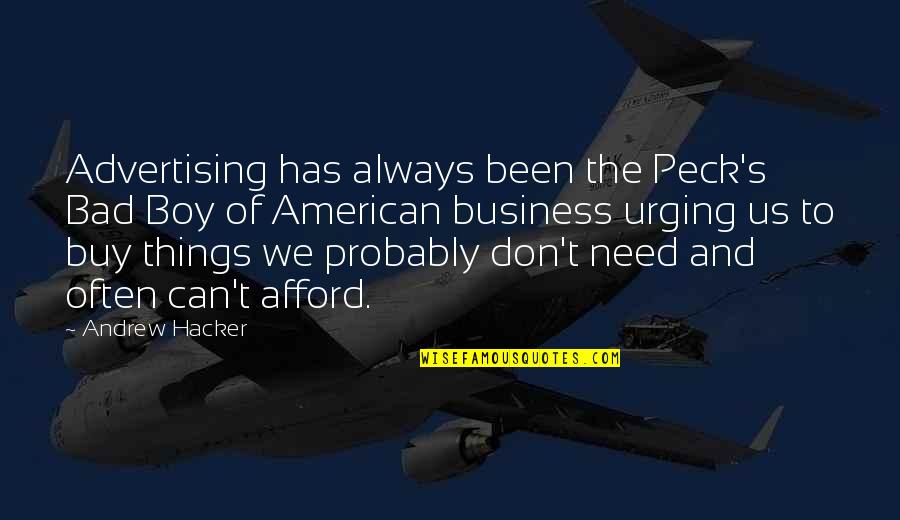 Servitas Irving Quotes By Andrew Hacker: Advertising has always been the Peck's Bad Boy Servitas Irving Quotes By Andrew Hacker: Advertising has always been the Peck's Bad Boy