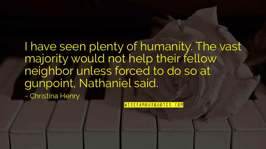 Servitium Cleaning Quotes By Christina Henry: I have seen plenty of humanity. The vast Servitium Cleaning Quotes By Christina Henry: I have seen plenty of humanity. The vast
