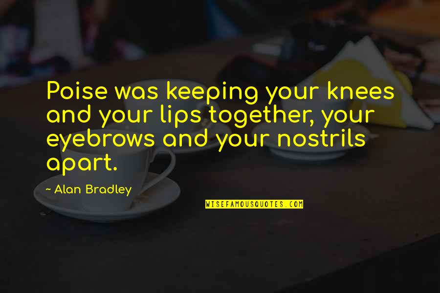 Servium Logo Quotes By Alan Bradley: Poise was keeping your knees and your lips Servium Logo Quotes By Alan Bradley: Poise was keeping your knees and your lips