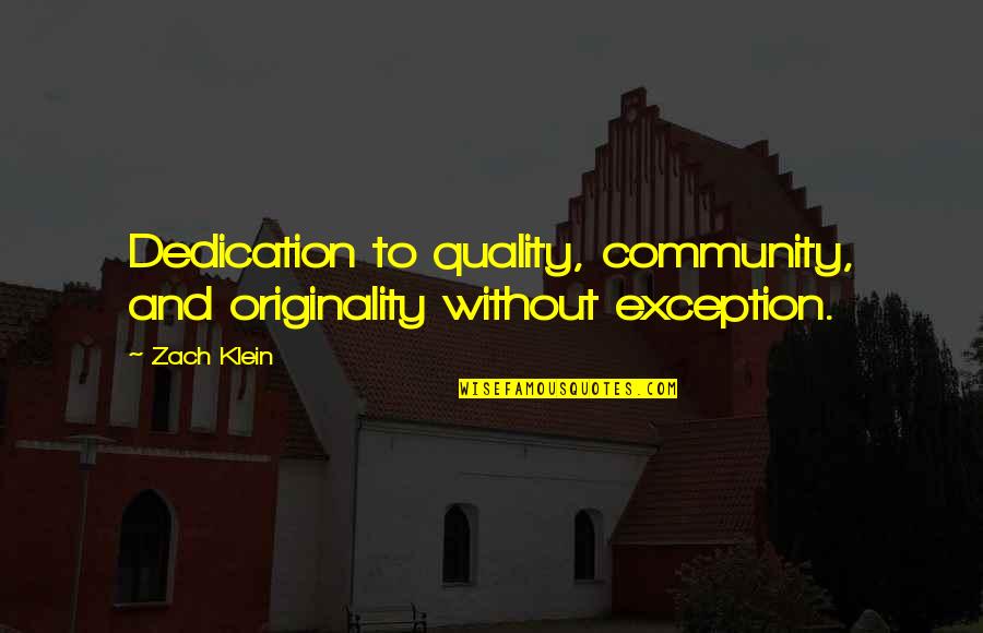 Servium School Quotes By Zach Klein: Dedication to quality, community, and originality without exception.