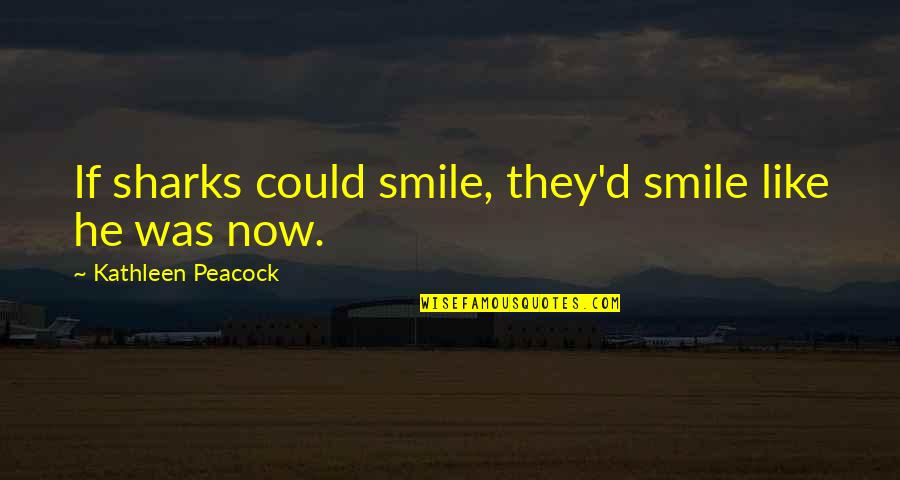 Servizi Online Quotes By Kathleen Peacock: If sharks could smile, they'd smile like he Servizi Online Quotes By Kathleen Peacock: If sharks could smile, they'd smile like he