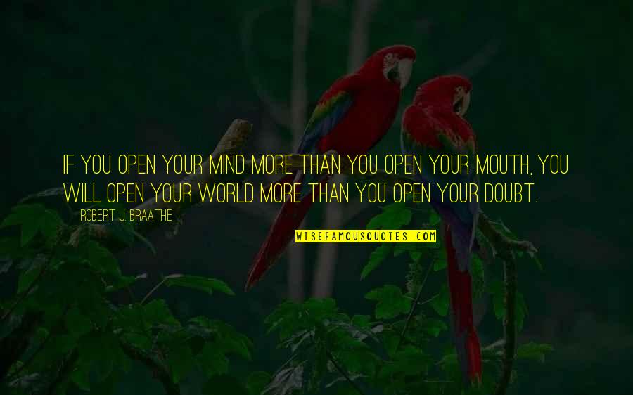 Servodidio Avis Quotes By Robert J. Braathe: If you open your mind more than you
