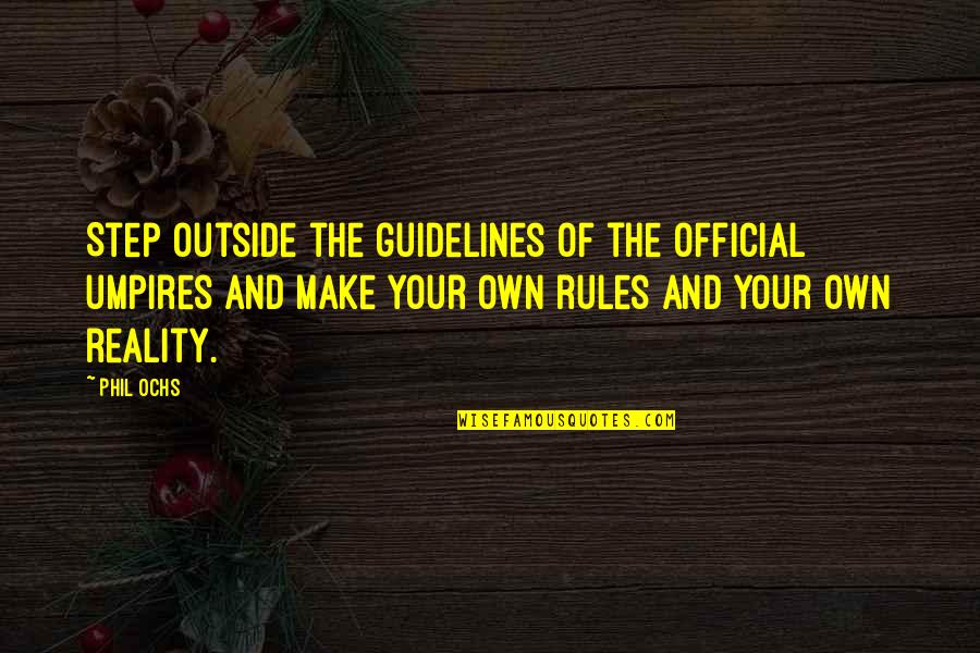Servono Per Certi Quotes By Phil Ochs: Step outside the guidelines of the official umpires