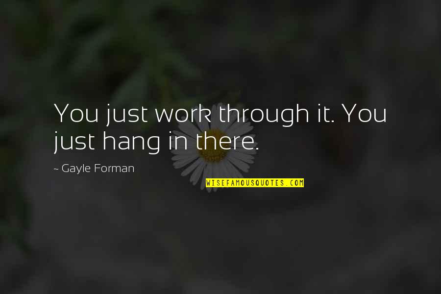 Servoyent Quotes By Gayle Forman: You just work through it. You just hang