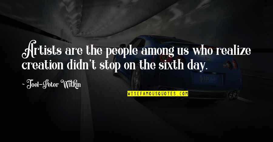 Serwer Writer Quotes By Joel-Peter Witkin: Artists are the people among us who realize Serwer Writer Quotes By Joel-Peter Witkin: Artists are the people among us who realize