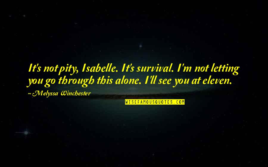 Serwer Writer Quotes By Melyssa Winchester: It's not pity, Isabelle. It's survival. I'm not Serwer Writer Quotes By Melyssa Winchester: It's not pity, Isabelle. It's survival. I'm not