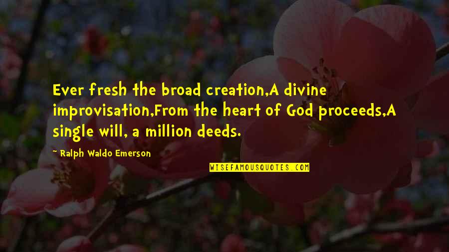 Serwer Writer Quotes By Ralph Waldo Emerson: Ever fresh the broad creation,A divine improvisation,From the Serwer Writer Quotes By Ralph Waldo Emerson: Ever fresh the broad creation,A divine improvisation,From the