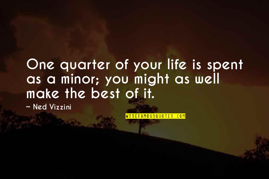 Seryosong Lalaki Quotes By Ned Vizzini: One quarter of your life is spent as