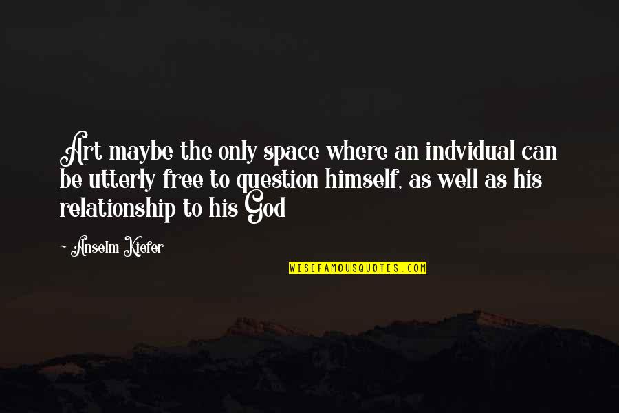 Seryozha Lapin Quotes By Anselm Kiefer: Art maybe the only space where an indvidual Seryozha Lapin Quotes By Anselm Kiefer: Art maybe the only space where an indvidual