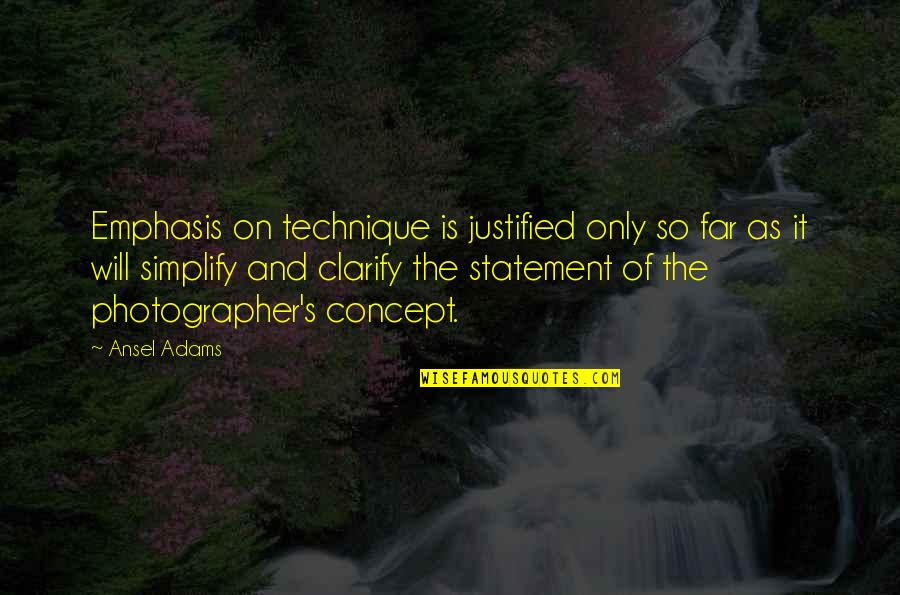 Sesaji Umat Quotes By Ansel Adams: Emphasis on technique is justified only so far Sesaji Umat Quotes By Ansel Adams: Emphasis on technique is justified only so far