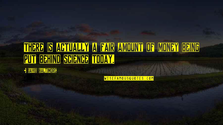 Sesaji Umat Quotes By David Baltimore: There is actually a fair amount of money Sesaji Umat Quotes By David Baltimore: There is actually a fair amount of money