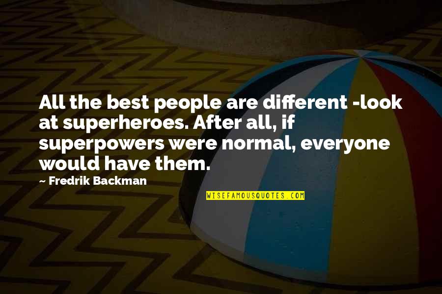 Sesaji Umat Quotes By Fredrik Backman: All the best people are different -look at Sesaji Umat Quotes By Fredrik Backman: All the best people are different -look at