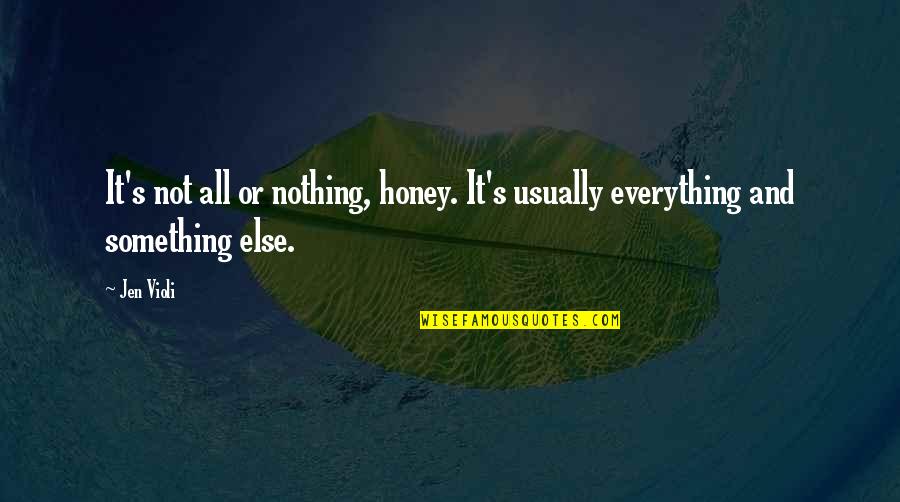 Sesal Quotes By Jen Violi: It's not all or nothing, honey. It's usually