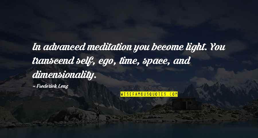 Sesali Bowen Quotes By Frederick Lenz: In advanced meditation you become light. You transcend Sesali Bowen Quotes By Frederick Lenz: In advanced meditation you become light. You transcend