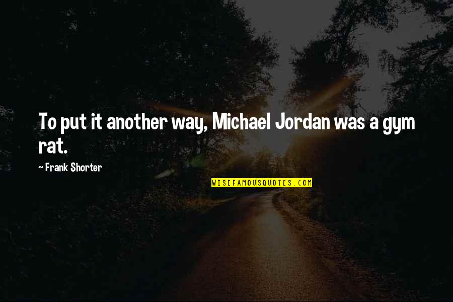 Sesana Providence Quotes By Frank Shorter: To put it another way, Michael Jordan was