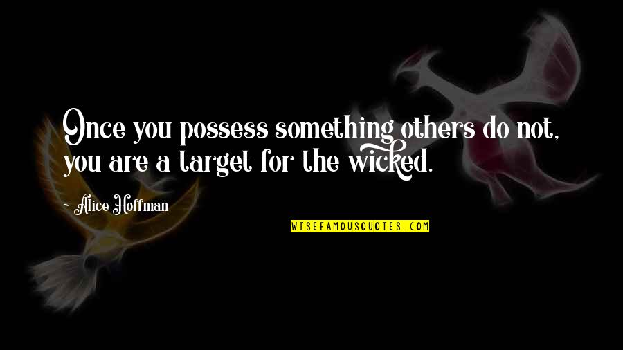 Sesay Omar Quotes By Alice Hoffman: Once you possess something others do not, you