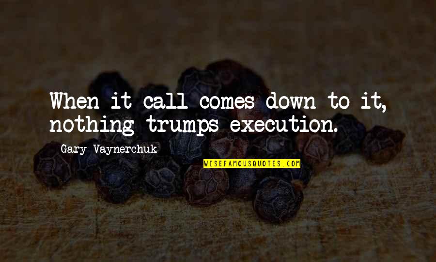 Sesay Omar Quotes By Gary Vaynerchuk: When it call comes down to it, nothing Sesay Omar Quotes By Gary Vaynerchuk: When it call comes down to it, nothing