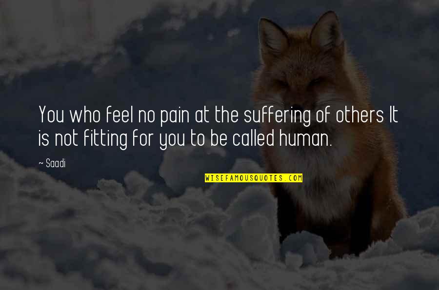 Sesay Omar Quotes By Saadi: You who feel no pain at the suffering Sesay Omar Quotes By Saadi: You who feel no pain at the suffering