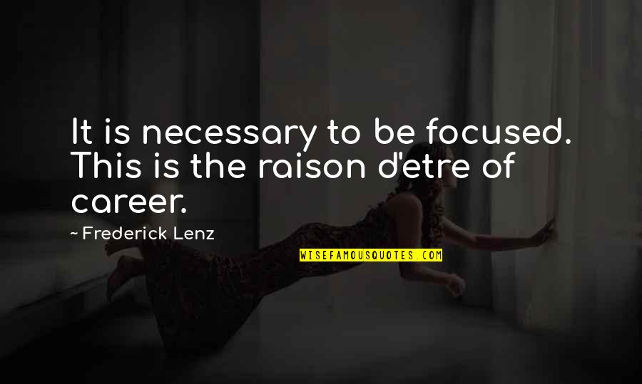 Sesderma Quotes By Frederick Lenz: It is necessary to be focused. This is Sesderma Quotes By Frederick Lenz: It is necessary to be focused. This is