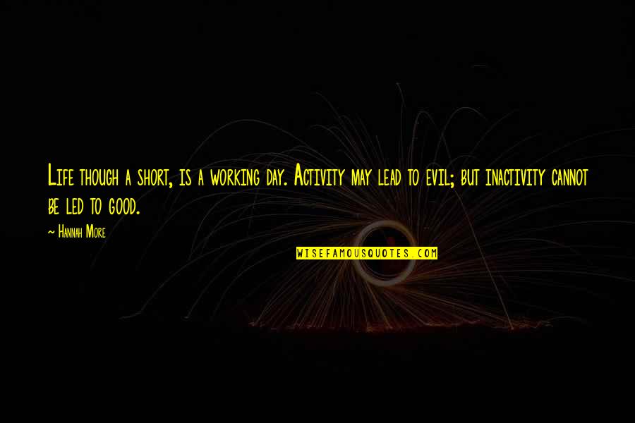 Sesderma Quotes By Hannah More: Life though a short, is a working day. Sesderma Quotes By Hannah More: Life though a short, is a working day.