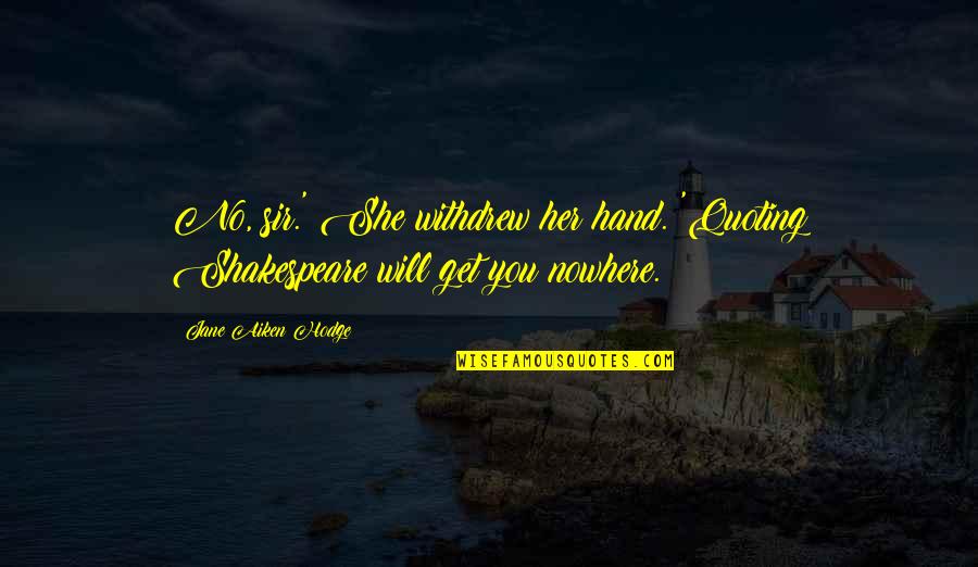 Sesderma Quotes By Jane Aiken Hodge: No, sir.' She withdrew her hand. 'Quoting Shakespeare Sesderma Quotes By Jane Aiken Hodge: No, sir.' She withdrew her hand. 'Quoting Shakespeare