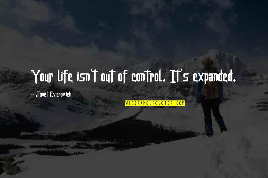 Sesderma Quotes By Janet Evanovich: Your life isn't out of control. It's expanded. Sesderma Quotes By Janet Evanovich: Your life isn't out of control. It's expanded.
