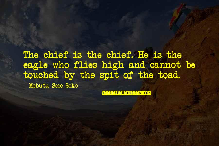 Sese Quotes By Mobutu Sese Seko: The chief is the chief. He is the