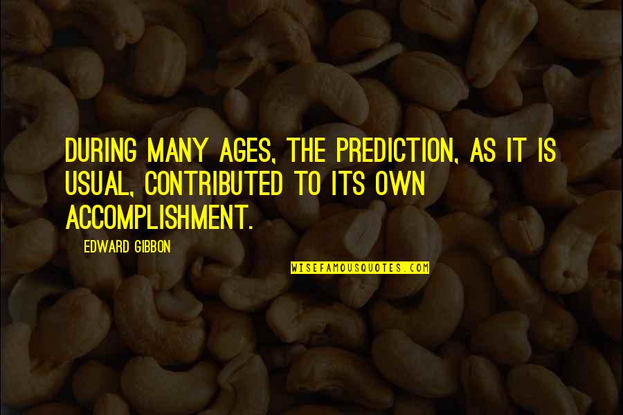 Sesejuk Embun Quotes By Edward Gibbon: During many ages, the prediction, as it is Sesejuk Embun Quotes By Edward Gibbon: During many ages, the prediction, as it is