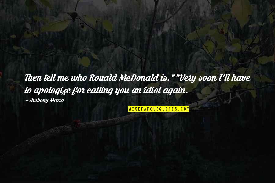 Seseli Rigidum Quotes By Anthony Marra: Then tell me who Ronald McDonald is.""Very soon