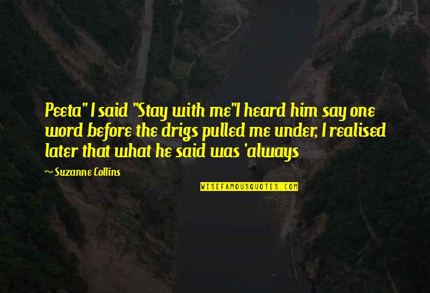 Seseli Rigidum Quotes By Suzanne Collins: Peeta" I said "Stay with me"I heard him