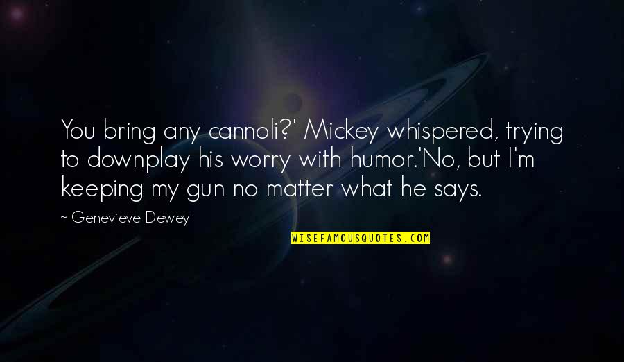 Seselj Quotes By Genevieve Dewey: You bring any cannoli?' Mickey whispered, trying to Seselj Quotes By Genevieve Dewey: You bring any cannoli?' Mickey whispered, trying to