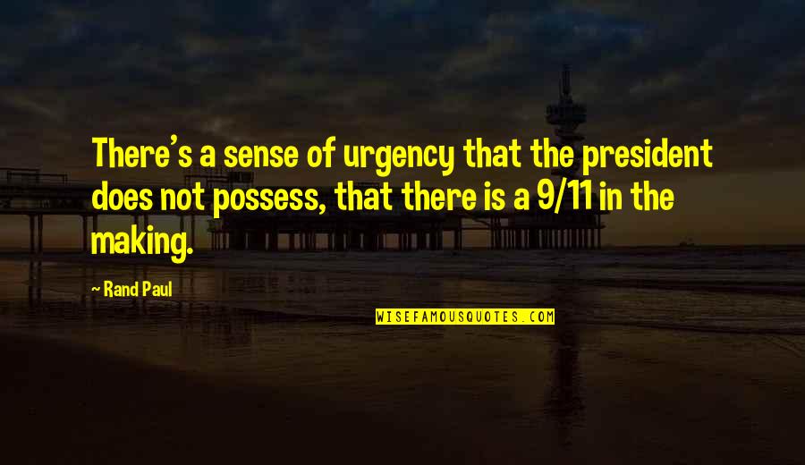 Seselj Quotes By Rand Paul: There's a sense of urgency that the president Seselj Quotes By Rand Paul: There's a sense of urgency that the president