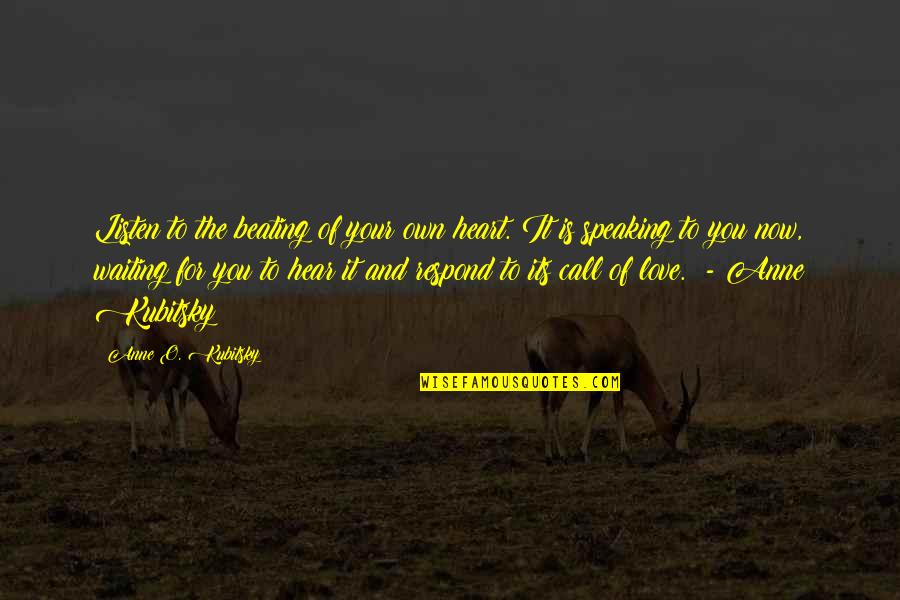 Sesenta En Quotes By Anne O. Kubitsky: Listen to the beating of your own heart. Sesenta En Quotes By Anne O. Kubitsky: Listen to the beating of your own heart.