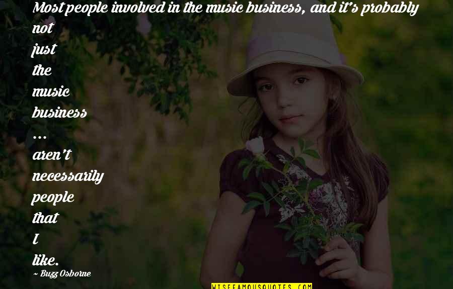 Sesenta En Quotes By Buzz Osborne: Most people involved in the music business, and Sesenta En Quotes By Buzz Osborne: Most people involved in the music business, and